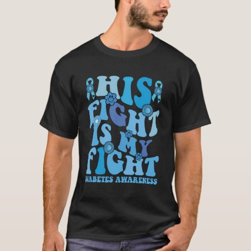 His Fight Is My Fight Diabetes Type 1 T1D Diabetes T_Shirt