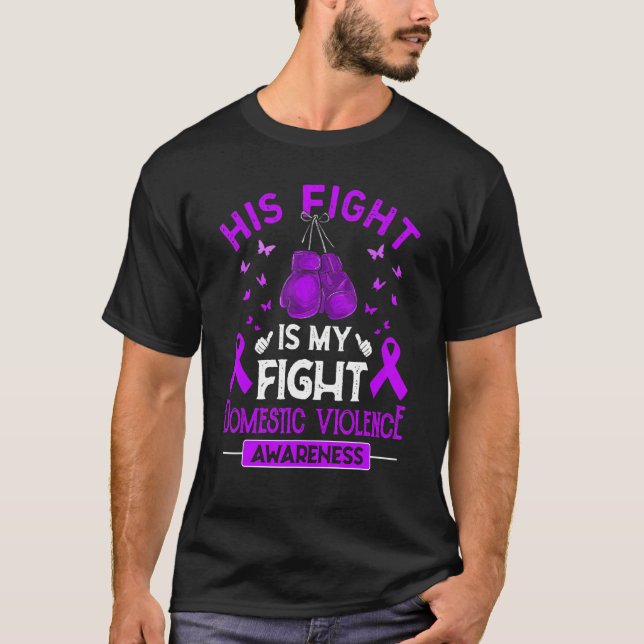 His Fight Is My Fight Domestic Violence Awareness  T-Shirt (Front)