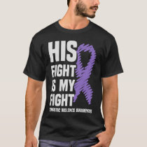 His Fight Is My Fight Domestic Violence Awareness T-Shirt