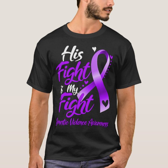 His Fight Is My Fight Domestic Violence Awareness T-Shirt (Front)