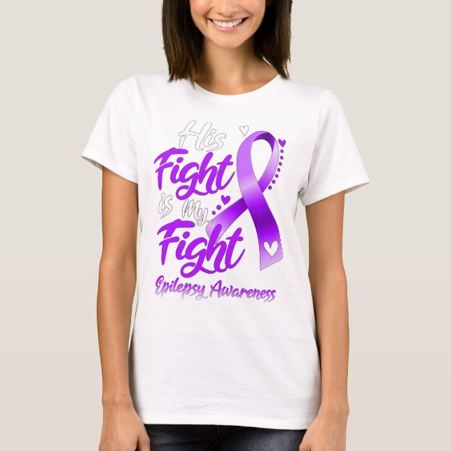 His Fight is My Fight Epilepsy Awareness T-Shirt (Front)