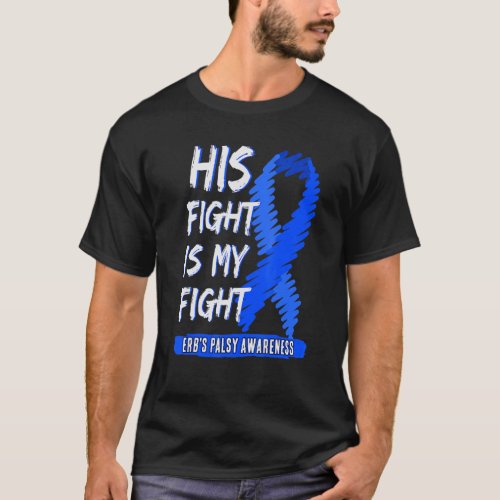 His Fight Is My Fight Erbs Palsy Awareness Blue R T_Shirt