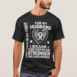His Fight Is My Fight For My Husband - Lung Cancer T-Shirt