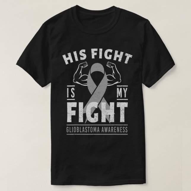 His Fight is My Fight Glioblastoma Cancer Awarenes T-Shirt (Design Front)