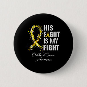 His Fight Is My Fight Gold Ribbon Childhood Cancer Button