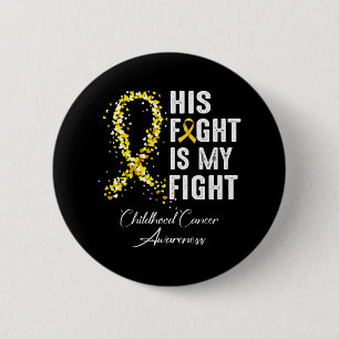 His Fight Is My Fight Gold Ribbon Childhood Cancer Button