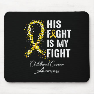 His Fight Is My Fight Gold Ribbon Childhood Cancer Mouse Pad