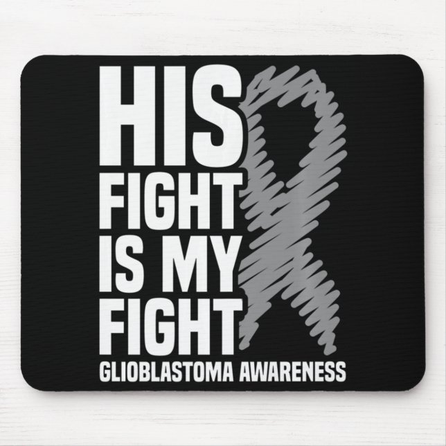His Fight Is My Fight Gray Ribbon GBM Glioblastoma Mouse Pad (Front)