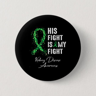 His Fight Is My Fight Green Ribbon Kidney Disease  Button