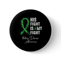 His Fight Is My Fight Green Ribbon Kidney Disease  Button