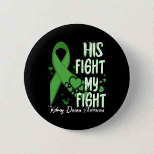 His Fight Is My Fight Green Ribbon Kidney Disease Button