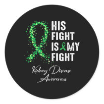 His Fight Is My Fight Green Ribbon Kidney Disease  Classic Round Sticker