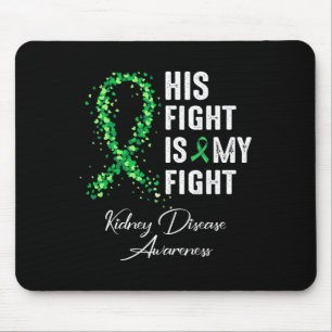 His Fight Is My Fight Green Ribbon Kidney Disease  Mouse Pad