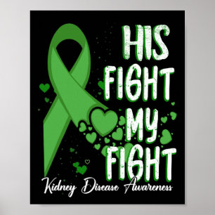 His Fight Is My Fight Green Ribbon Kidney Disease Poster