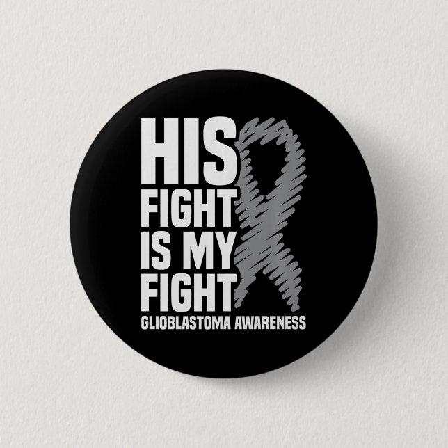 His Fight Is My Fight Grey Ribbon GBM Glioblastoma Button (Front)
