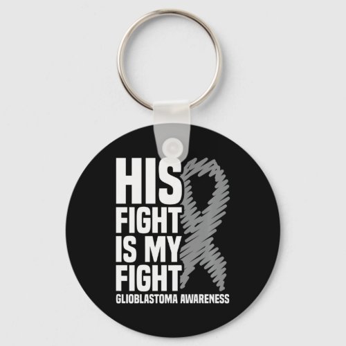 His Fight Is My Fight Grey Ribbon GBM Glioblastoma Keychain