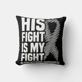 His Fight Is My Fight Grey Ribbon GBM Glioblastoma Throw Pillow