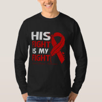 His Fight Is My Fight HEART DISEASE AWARENESS Feat T-Shirt