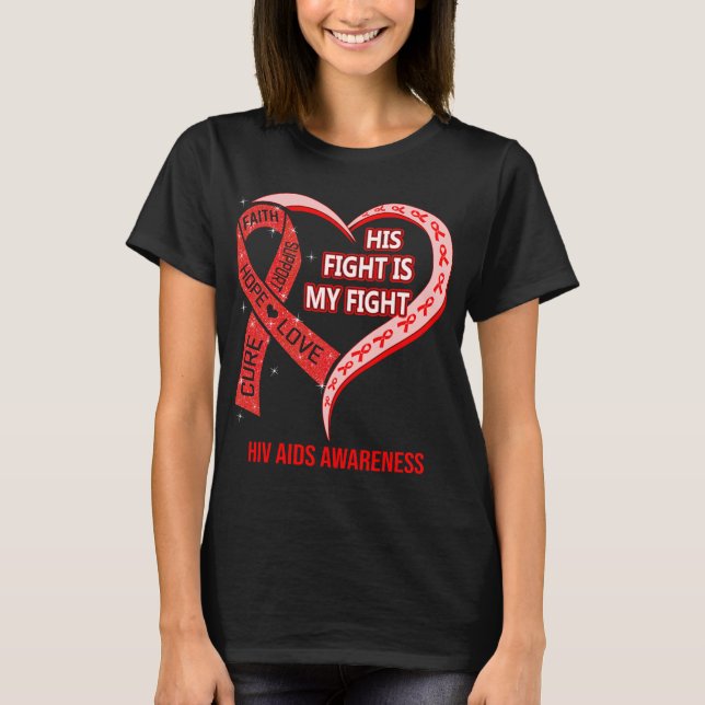 His Fight Is My Fight Hiv Aids Awareness T-Shirt (Front)