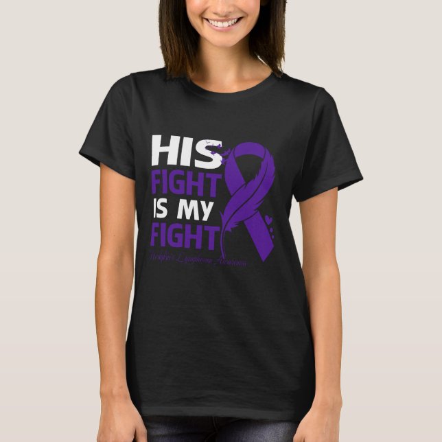 His Fight Is My Fight HODGKIN'S LYMPHOMA AWARENESS T-Shirt (Front)