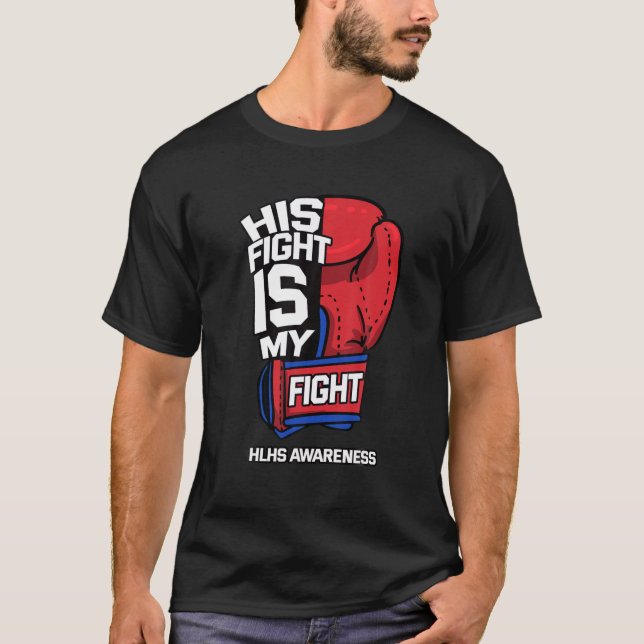 His Fight Is My Fight Hypoplastic Left Heart HLHS T-Shirt (Front)