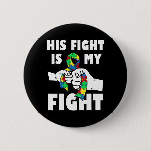 His Fight Is My Fight Inspirational Autism Awarene Button