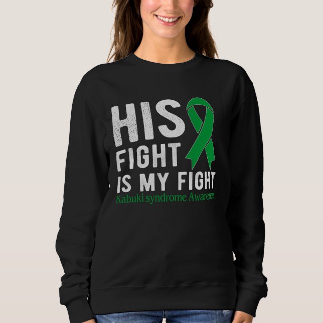His fight is my fight Kabuki Syndrome Sweatshirt (Front)