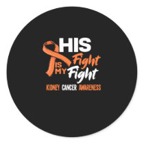 His Fight Is My Fight Kidney Cancer Awareness Classic Round Sticker