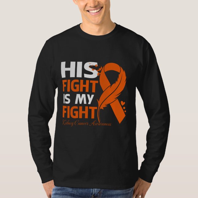 His Fight Is My Fight KIDNEY CANCER AWARENESS Feat T-Shirt (Front)