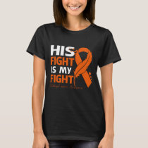His Fight Is My Fight KIDNEY CANCER AWARENESS Feat T-Shirt