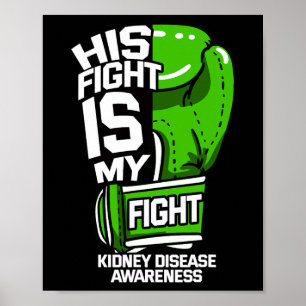 His Fight Is My Fight Kidney Disease Dialysis Gree Poster