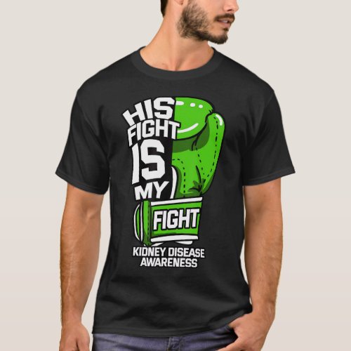 His Fight Is My Fight Kidney Disease Dialysis Gree T_Shirt