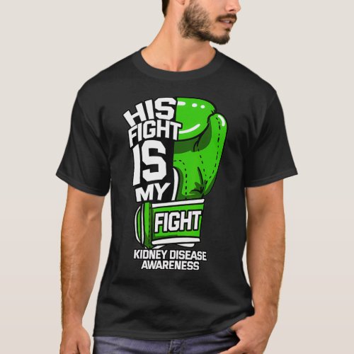 His Fight Is My Fight Kidney Disease Dialysis T_Shirt