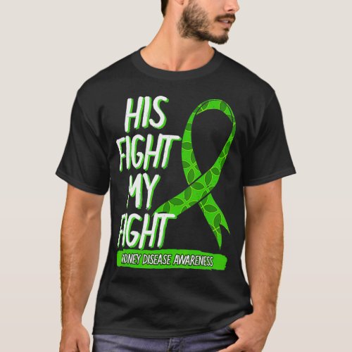 His Fight Is My Fight Kidney Disease Nephritis Gre T_Shirt