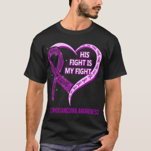 His Fight Is My Fight Leiomyosarcoma Awareness T-Shirt