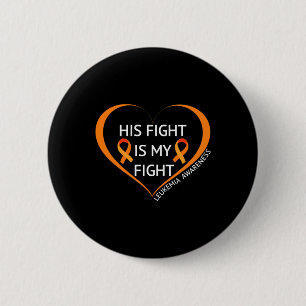 His Fight Is My Fight Leukemia Awareness 1 Button