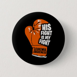 His Fight Is My Fight Leukemia Awareness 3 Button