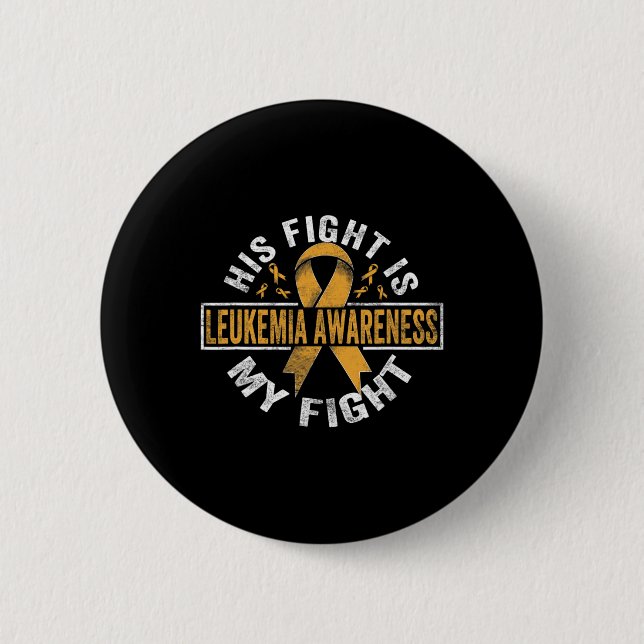 His fight is my fight Leukemia Awareness 4 Button (Front)