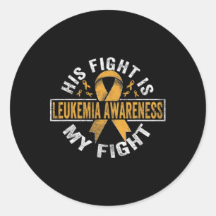 His fight is my fight Leukemia Awareness 4 Classic Round Sticker