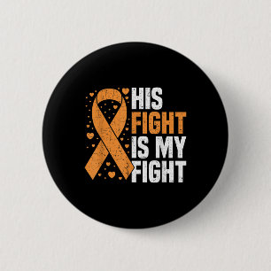 His Fight Is My Fight Leukemia Awareness Blood Can Button