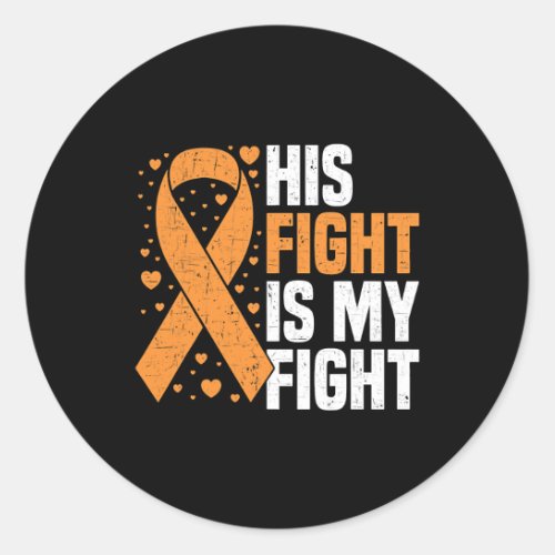 His Fight is my fight Leukemia Awareness Blood Can Classic Round Sticker