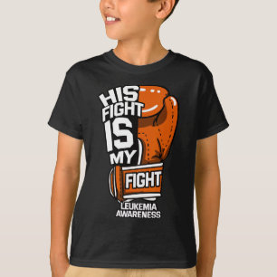 His Fight Is My Fight Leukemia Awareness Blood Can T-Shirt