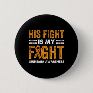 His Fight Is My Fight Leukemia Awareness Cancer Wi Button