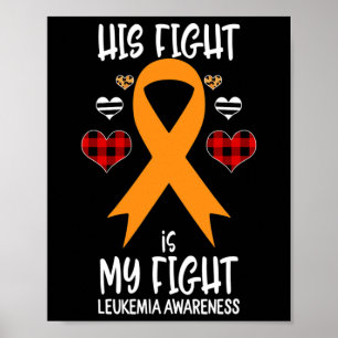 His Fight Is My Fight Leukemia Awareness Ribbon Bu Poster
