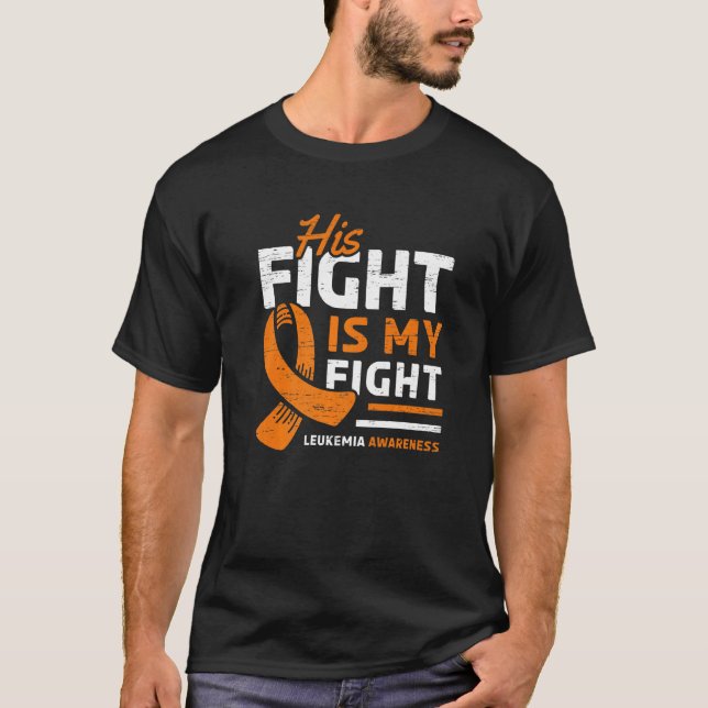 His Fight is My Fight Leukemia Awareness Support T-Shirt (Front)