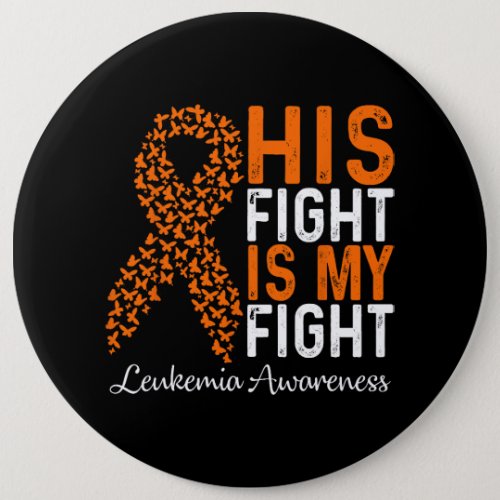His Fight Is My Fight Leukemia Cancer Orange Ribbo Button