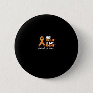 His Fight Is My Fight Leukemia Orange Ribbon Love Button
