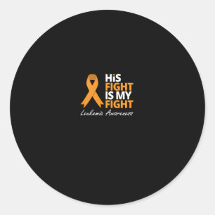 His Fight Is My Fight Leukemia Orange Ribbon Love Classic Round Sticker