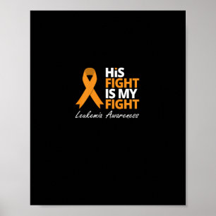 His Fight Is My Fight Leukemia Orange Ribbon Love Poster