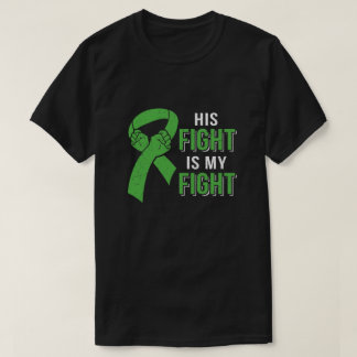 His Fight Is My Fight Liver Cancer Green Lymphoma  T-Shirt